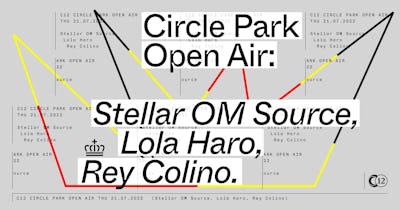 C12 CIRCLE PARK OPEN AIR: Stellar OM Source + Lola Haro + Rey Colino